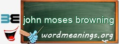 WordMeaning blackboard for john moses browning